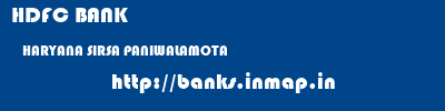 HDFC BANK  HARYANA SIRSA PANIWALAMOTA   banks information 